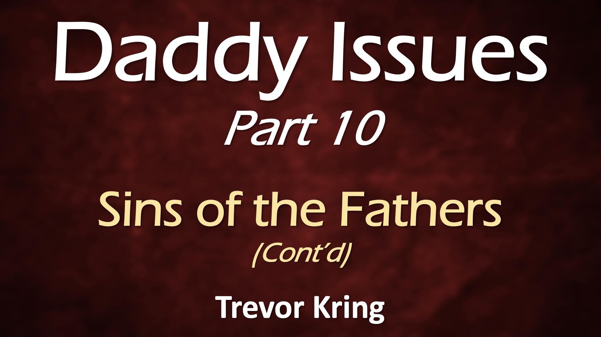 Daddy Issues Part 10- Sins of the Father (Cont'd)