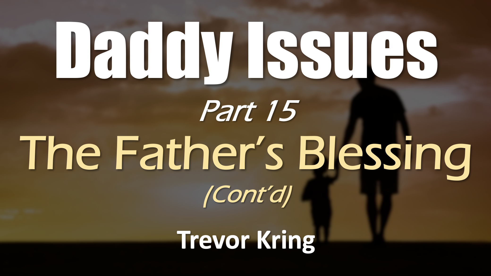 Daddy Issues - Part 15 The Father's Blessing Cont'd