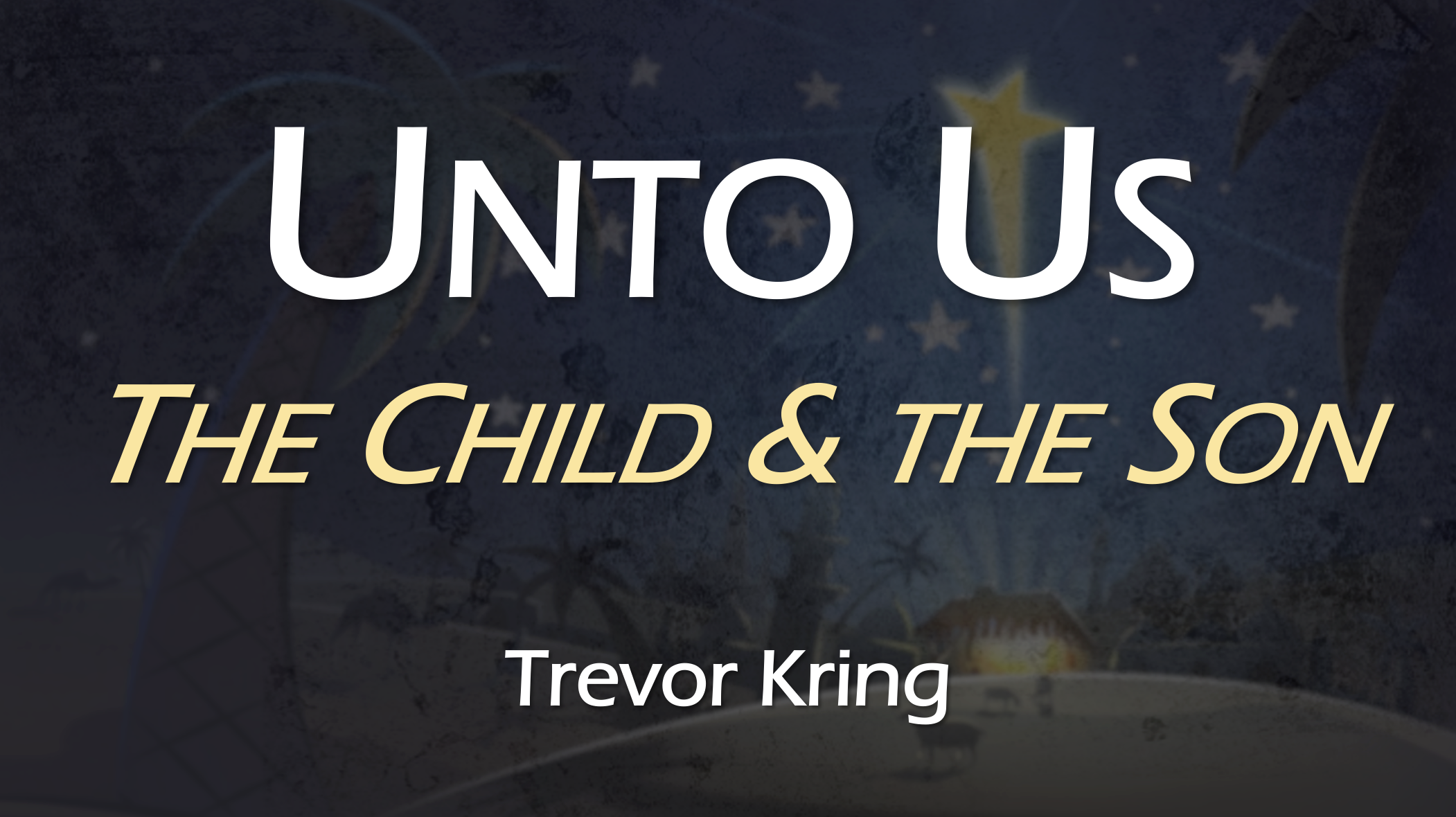 Unto Us - The Child & Son