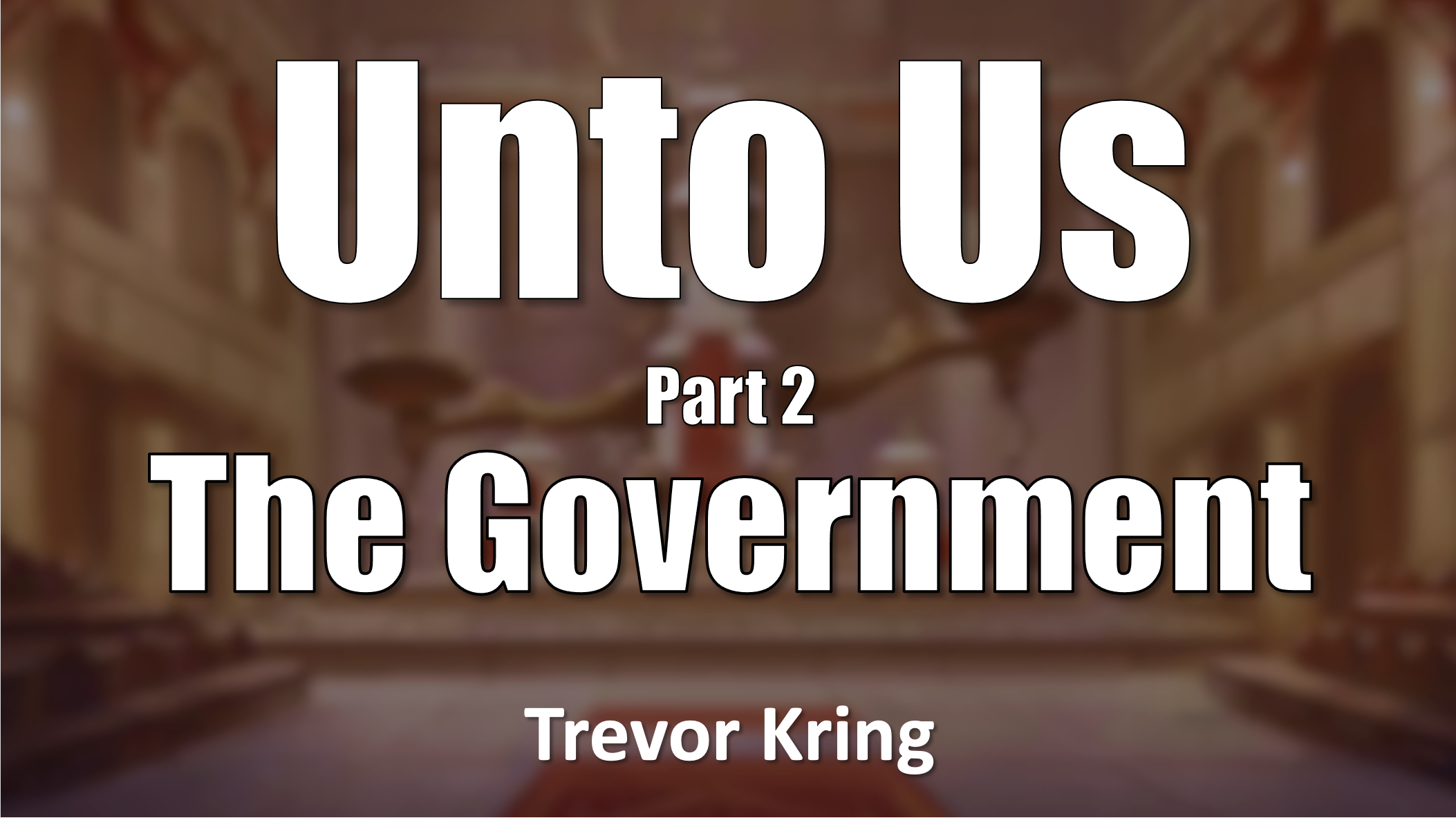 Unto Us - Part 2 The Government