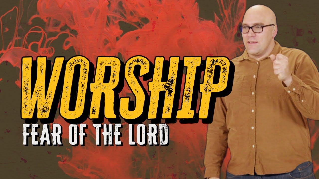 Worship: The Fear of the Lord