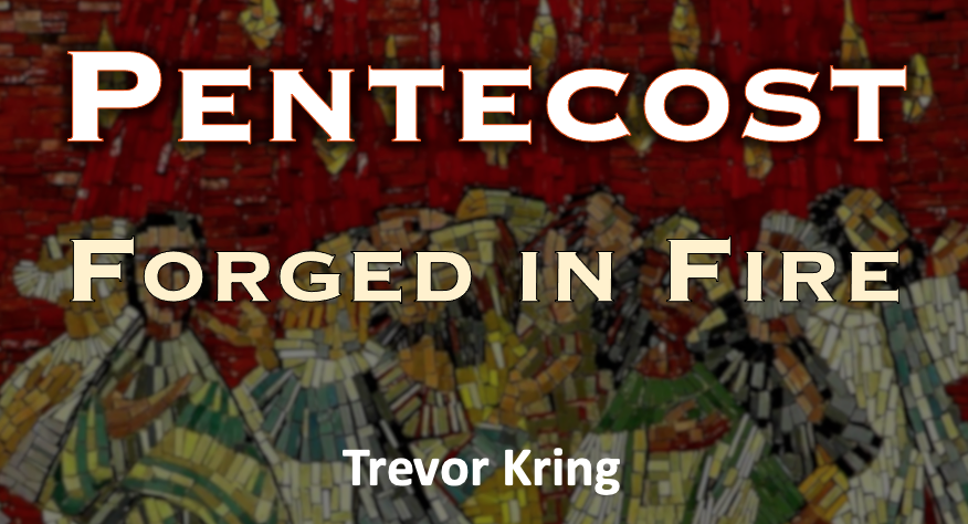Pentecost Forged In Fire