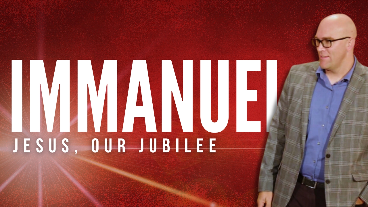Immanuel: Jesus, our Jubilee