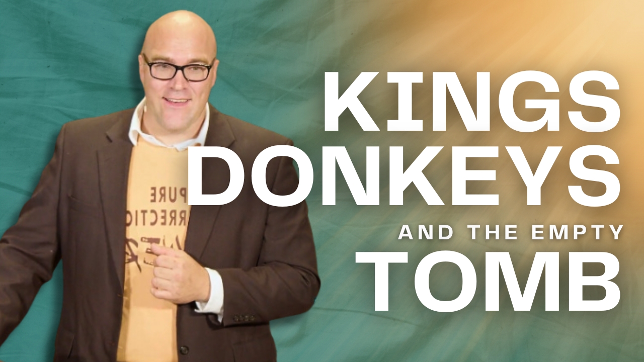 Kings, Donkeys, and the Empty Tomb