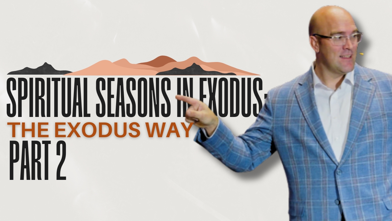 Spiritual Seasons in Exodus:The Exodus Way Part 2