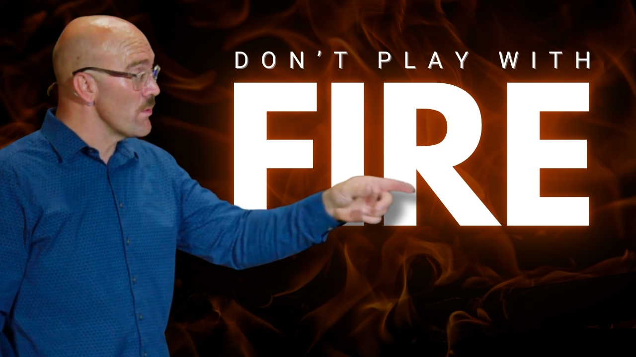 Don't Play with Fire