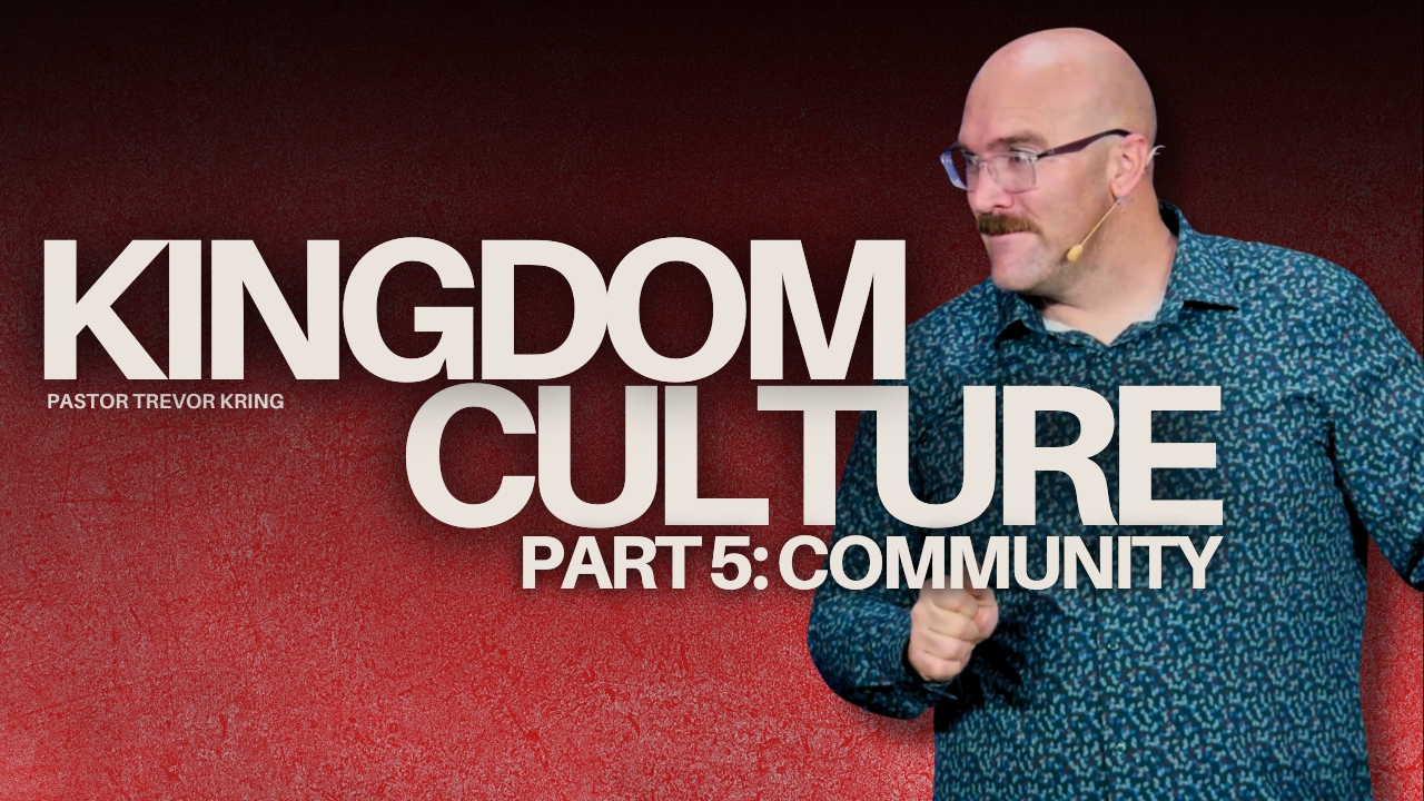 Kingdom Culture Part 5: Community